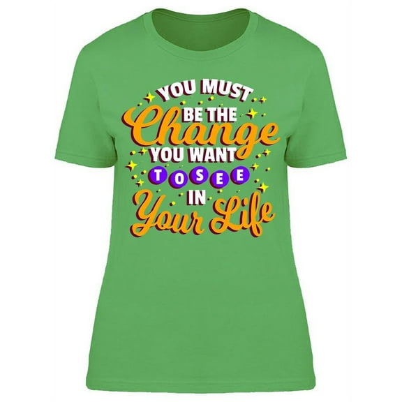You Are The Change Of Your Life T-Shirt Women -Image by Shutterstock, Female Medium