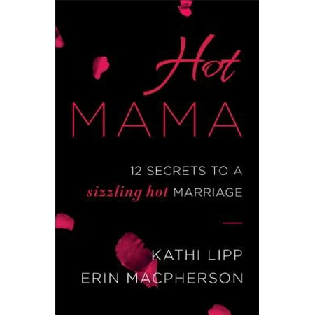 Hot Mama Collection - Hot Mama : 12 Secrets to a Sizzling Hot Marriage