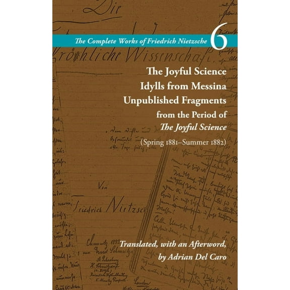 Complete Works of Friedrich Nietzsche The Joyful Science / Idylls from Messina / Unpublished Fragments from the Period of the Joyful Science (Spring 1881-Summ, (Hardcover)