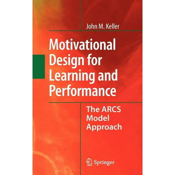 Motivational Design for Learning and Performance: The Arcs Model Approach, (Hardcover)