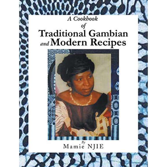 A Cookbook of Traditional Gambian and Modern Recipes Paperback 1984512323 9781984512321 Mamie Njie