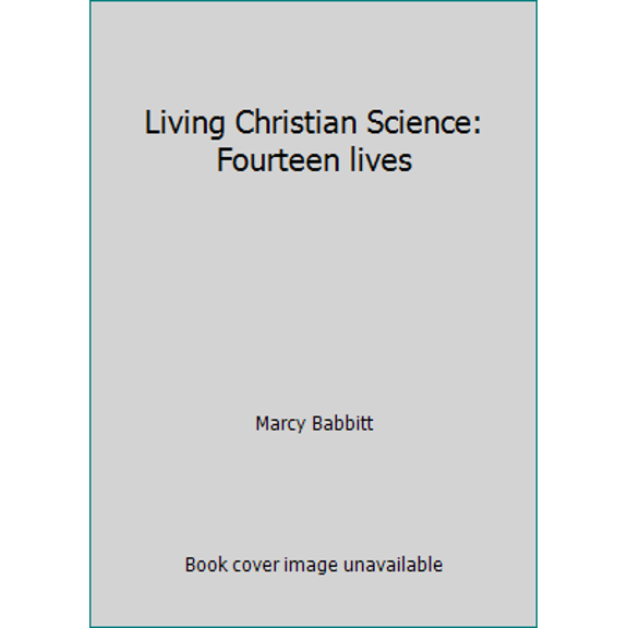 Pre-Owned Living Christian Science: Fourteen lives (Hardcover) 0135388848 9780135388846