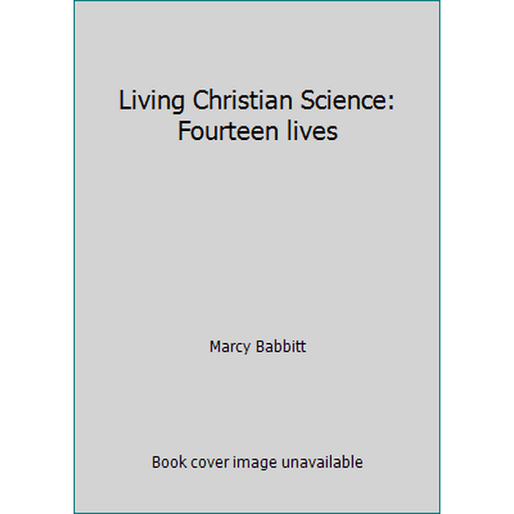Pre-Owned Living Christian Science: Fourteen lives (Hardcover) 0135388848 9780135388846