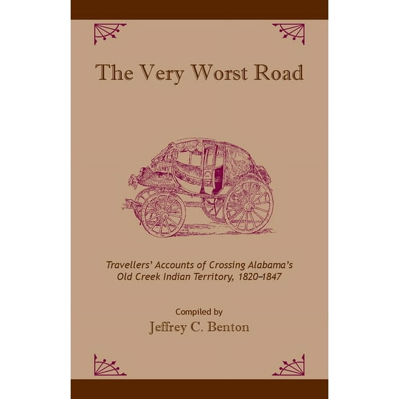 Fire Ant Books: The Very Worst Road : Travellers' Accounts of Crossing Alabama's Old Creek Indian Territory, 1820-1847 (Edition 1) (Paperback)