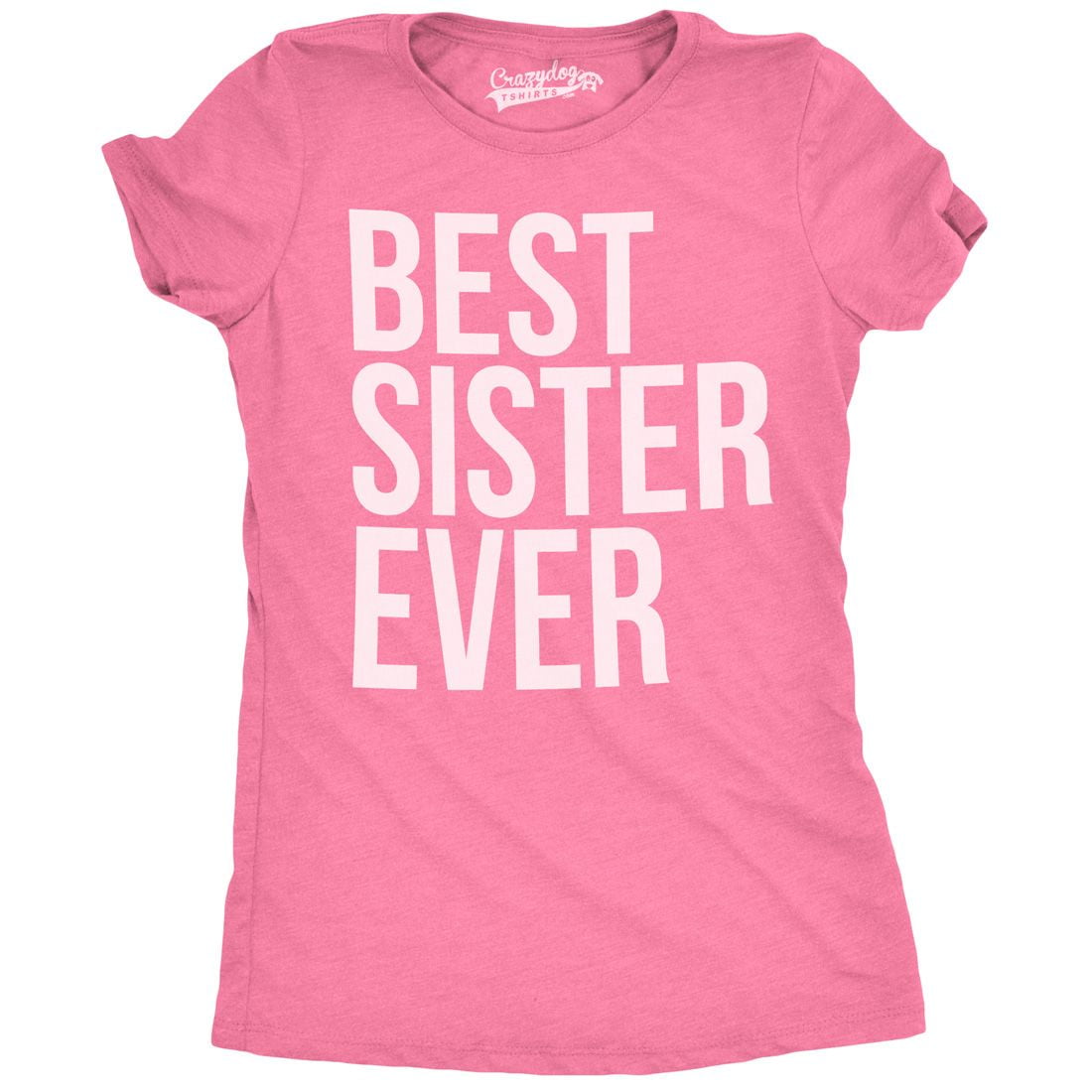 Women s Best Sister Ever T Shirt Funny Siblings Tee Sisters Shirt Pink M Walmart