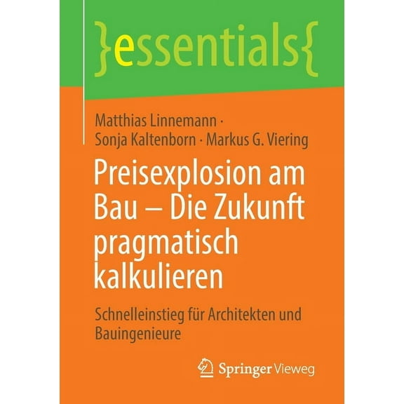 Essentials Preisexplosion Am Bau - Die Zukunft Pragmatisch Kalkulieren: Schnelleinstieg Für Architekten Und Bauingenieure, (Paperback)