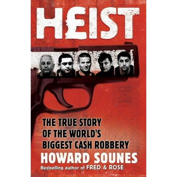 Heist: The True Story of the World's Biggest Cash Robbery (Paperback) by Howard Sounes