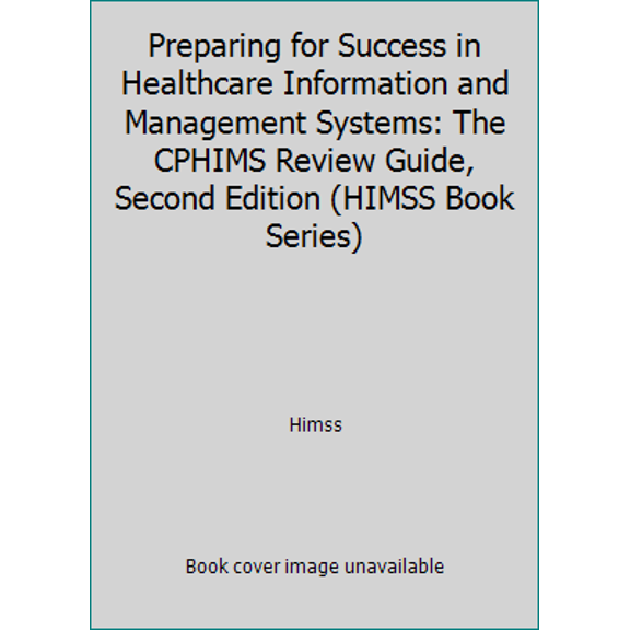 Pre-Owned Preparing for Success in Healthcare Information and Management Systems: The CPHIMS Review Guide, Second Edition (HIMSS Book Series) (Paperback) 1938904303 9781938904301