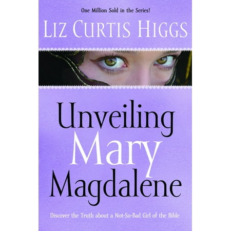 Unveiling Mary Magdalene : Discover the Truth About a Not-So-Bad Girl of the