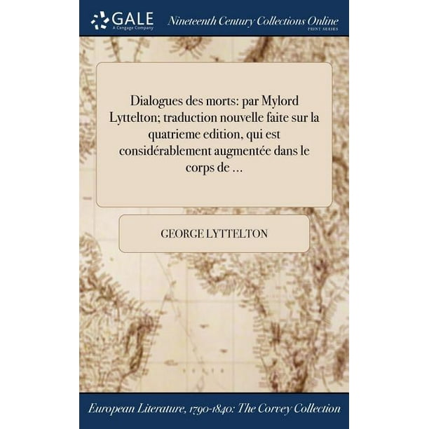 Dialogues Des Morts Par Mylord Lyttelton Traduction Nouvelle Faite Sur La Quatrieme Edition Qui Est Considerablement Augmentee Dans Le Corps De Walmart Com Walmart Com