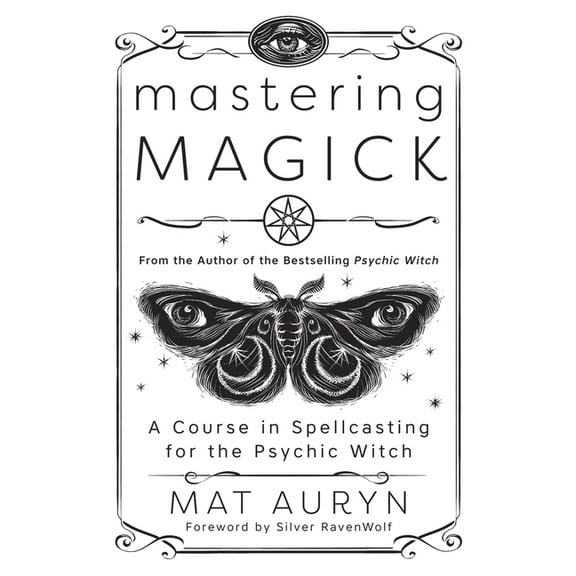 Mat Auryn's Psychic Witch Mastering Magick: A Course in Spellcasting for the Psychic Witch, (Paperback)
