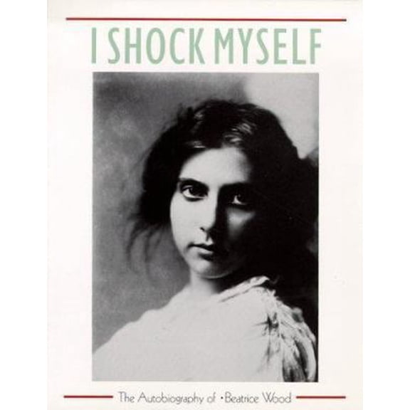 Pre-Owned I Shock Myself: The Autobiography of Beatrice Wood (Paperback) 0877014981 9780877014980