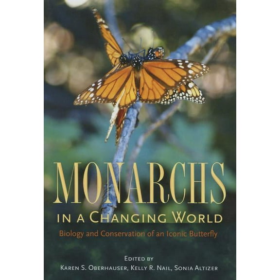 Monarchs in a Changing World: Biology and Conservation of an Iconic Butterfly, (Hardcover)