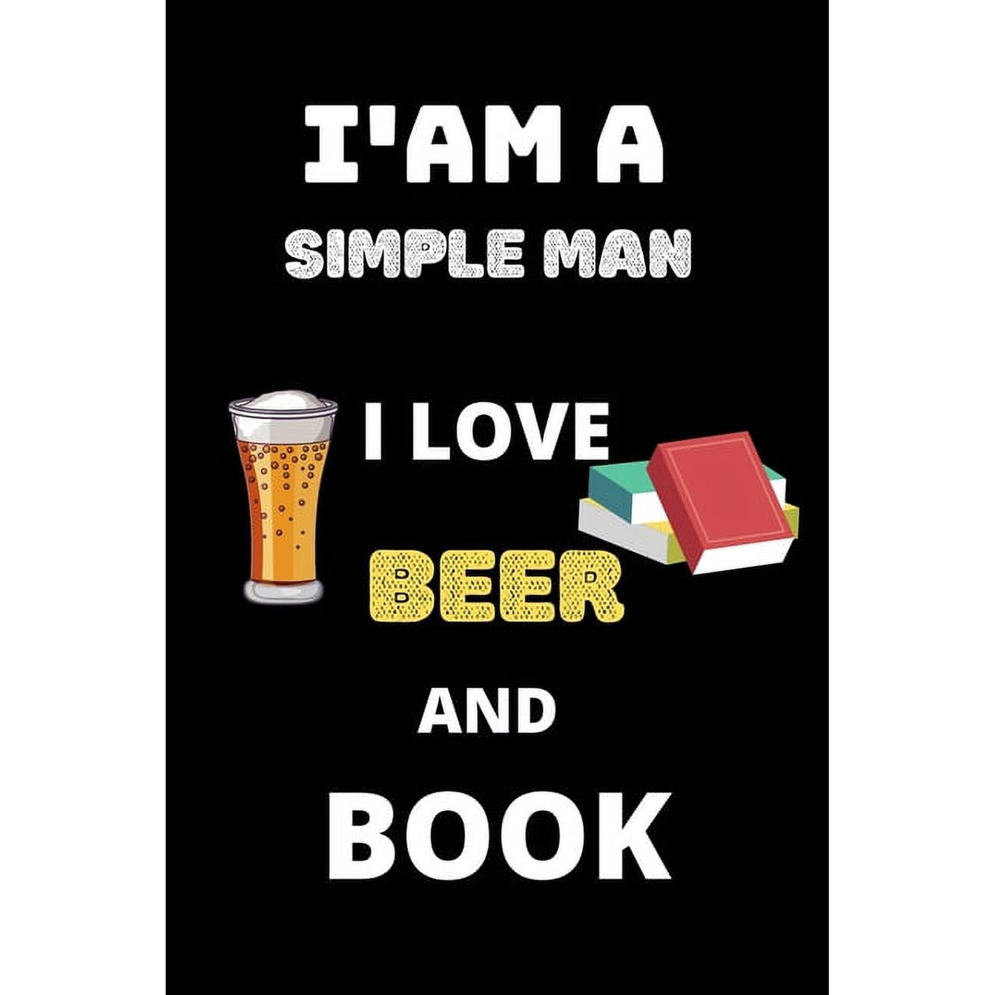 i am a simple man i love beer and book: perfect git for beer and book lover (Paperback)