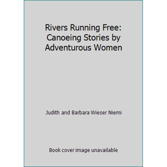 Pre-Owned Rivers Running Free: Canoeing Stories by Adventurous Women (Paperback) 1878067222 9781878067227