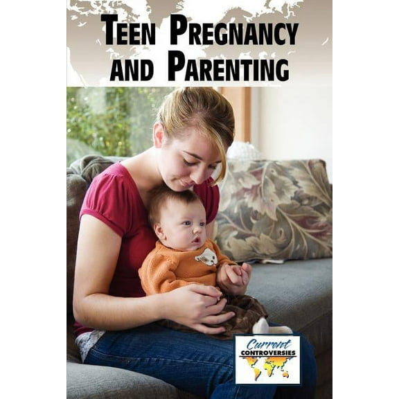 Current Controversies Teen Pregnancy and Parenting, (Paperback)