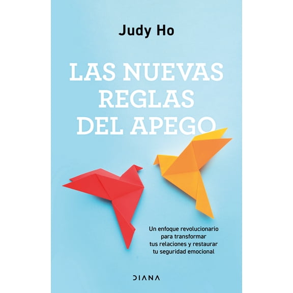 Las Nuevas Reglas del Apego: Un Enfoque Revolucionario Para Transformar Tus Relaciones Y Restaurar Tu Seguridad Emociona, (Paperback)