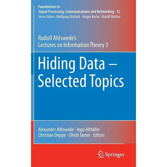 Foundations in Signal Processing, Commun Hiding Data - Selected Topics: Rudolf Ahlswede's Lectures on Information Theory 3, Book 12, (Hardcover)