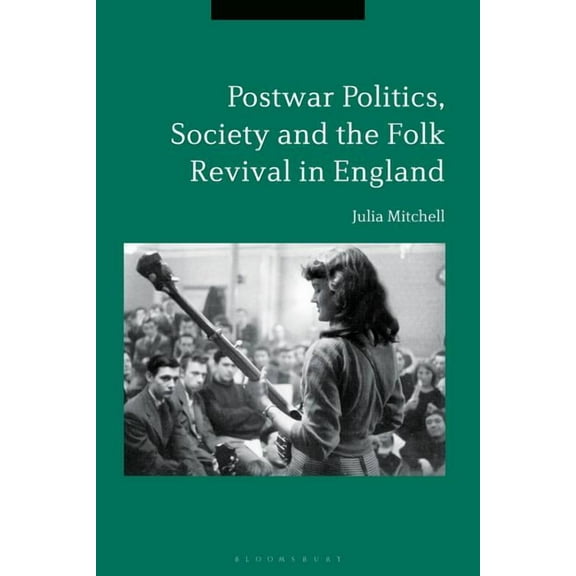 Postwar Politics, Society and the Folk Revival in England, 1945-65, (Hardcover)