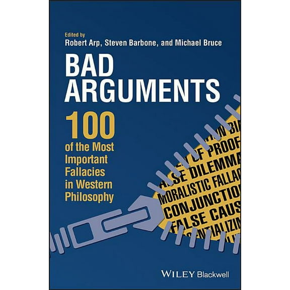 Bad Arguments: 100 of the Most Important Fallacies in Western Philosophy, (Paperback)