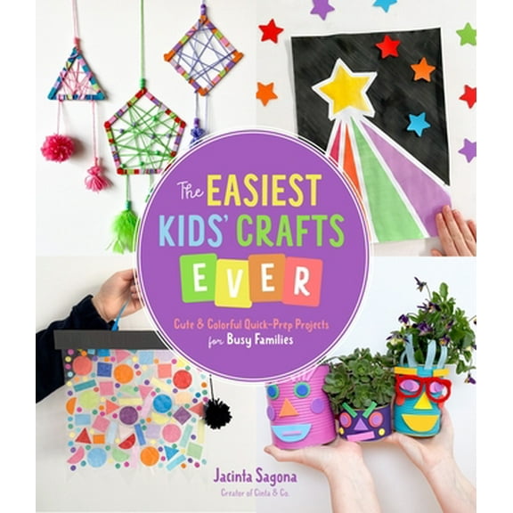 Pre-Owned The Easiest Kids' Crafts Ever: Cute & Colorful Quick-Prep Projects for Busy Families (Paperback) 1645672905 9781645672906