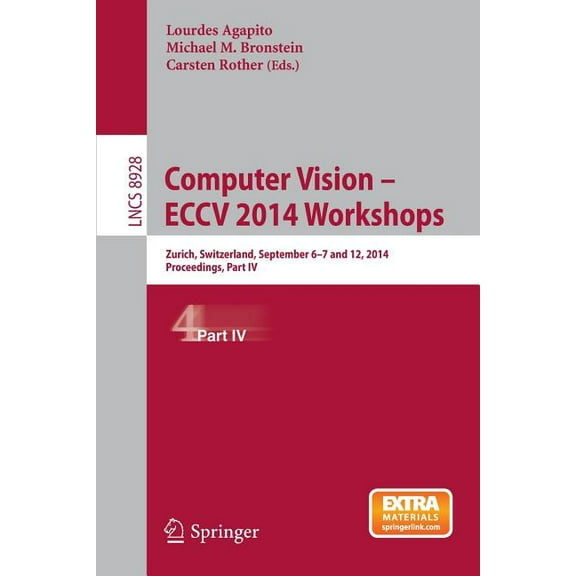 Computer Vision - Eccv 2014 Workshops: Zurich, Switzerland, September 6-7 and 12, 2014, Proceedings, Part IV, (Paperback)