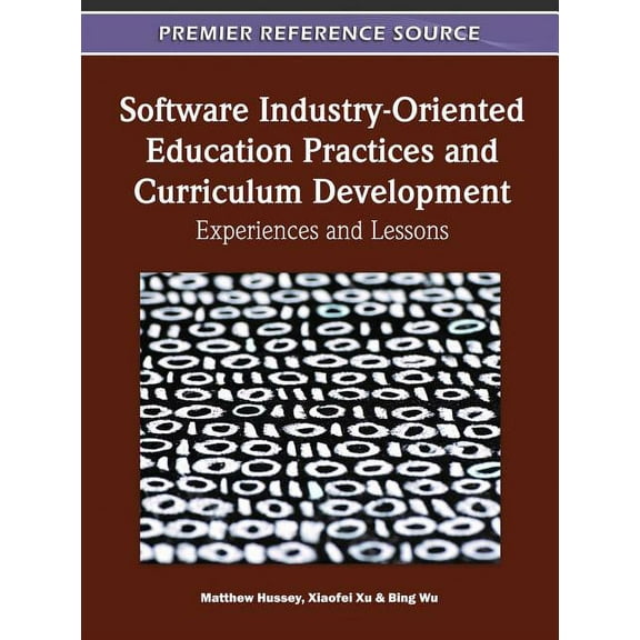 Software Industry-Oriented Education Practices and Curriculum Development: Experiences and Lessons (Hardcover)