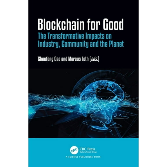 Blockchain for Good: The Transformative Impacts on Industry, Community and the Planet, (Hardcover)