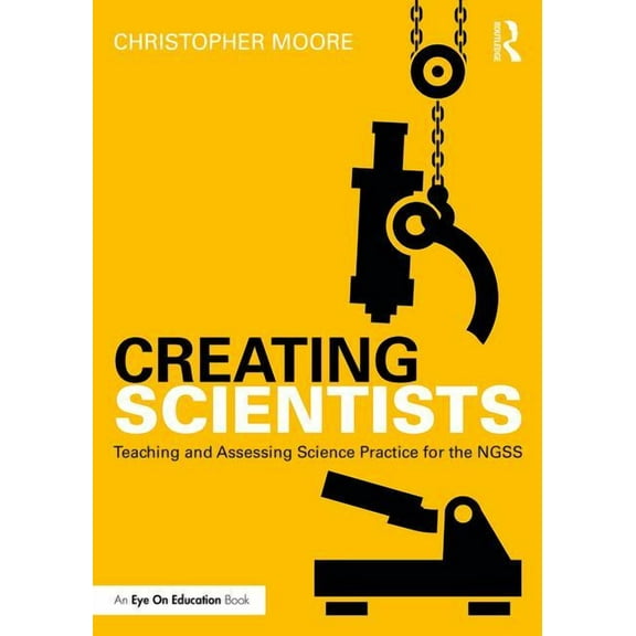 Creating Scientists: Teaching and Assessing Science Practice for the Ngss, (Paperback)