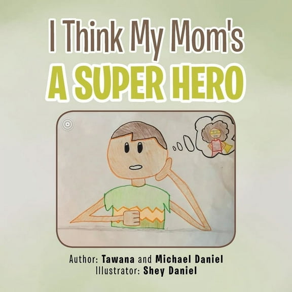 I Think My Mom's a Super Hero, (Paperback)