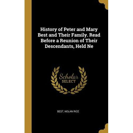 History of Peter and Mary Best and Their Family. Read Before a Reunion of Their Descendants, Held Ne