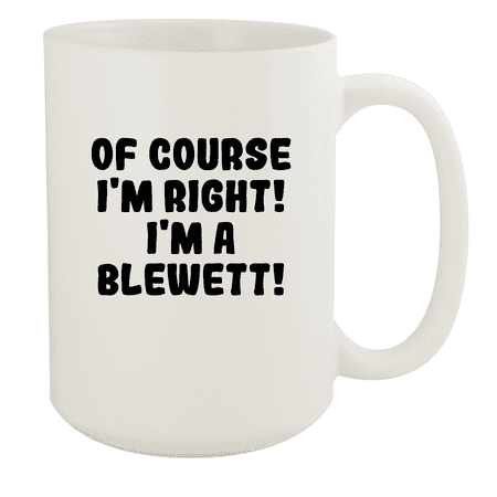 

Of Course I m Right! I m A Blewett! - Ceramic 15oz White Mug White