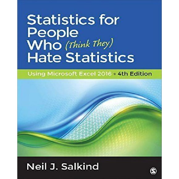 Statistics for People Who (Think They) Hate Statistics: Using Microsoft Excel 2016
