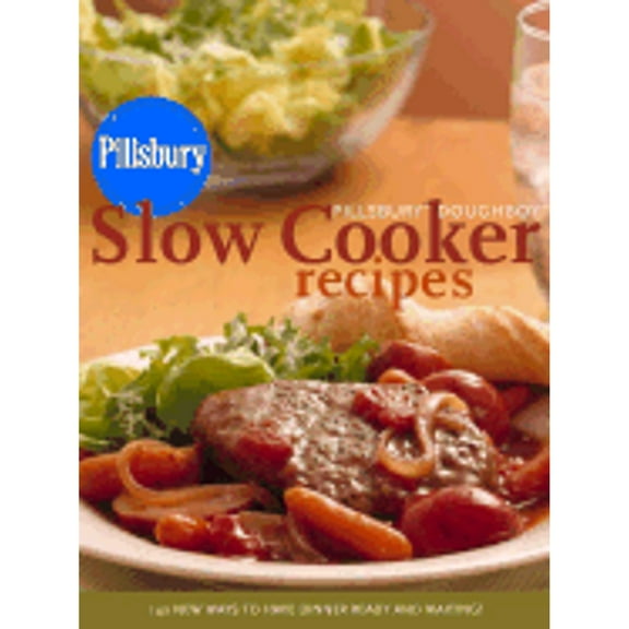 Pillsbury Doughboy Slow Cooker Recipes : 140 New Ways to Have Dinner Ready and Waiting!