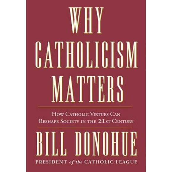 Pre-Owned Why Catholicism Matters (Hardcover 9780307885333) by Bill Donohue