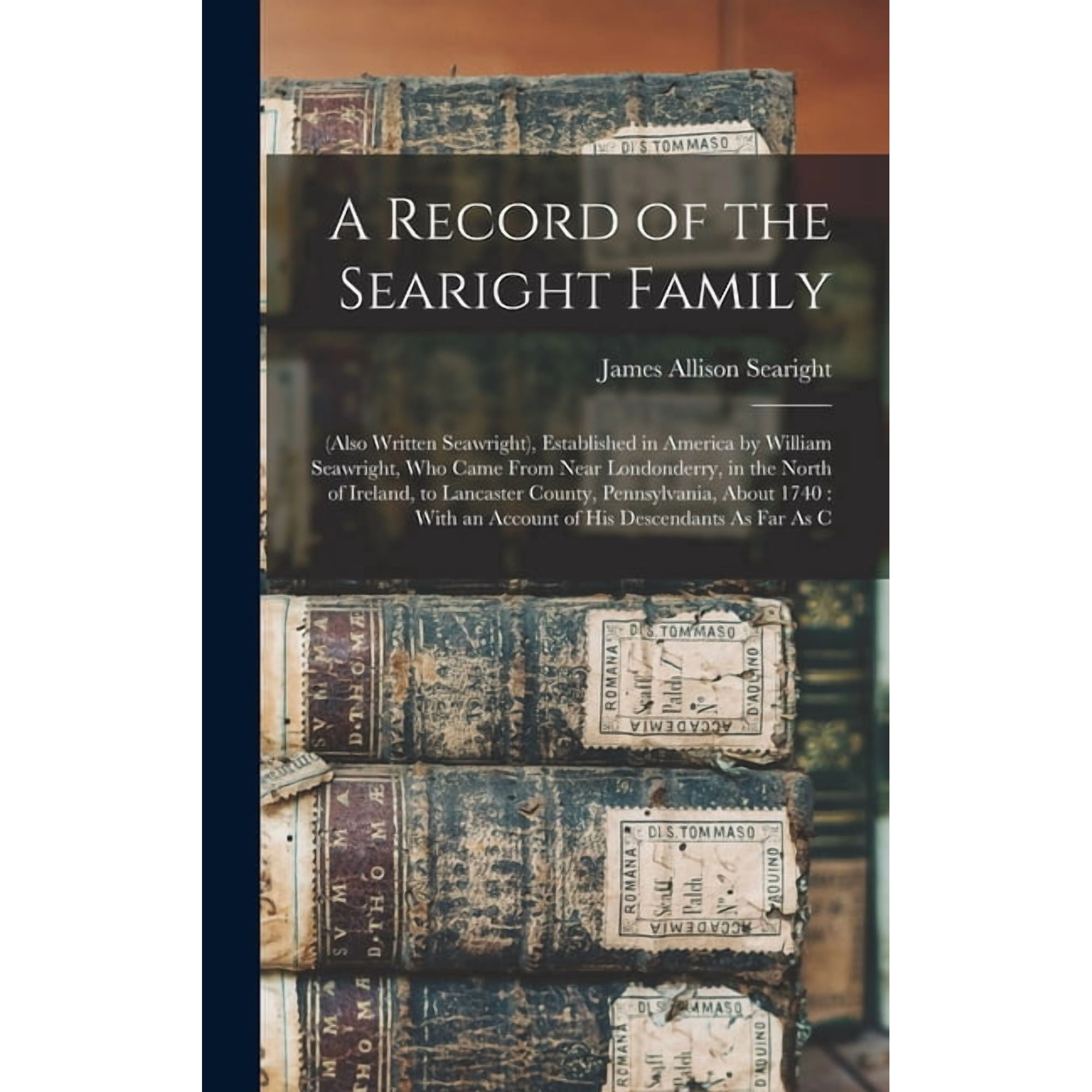 A Record of the Searight Family: (Also Written Seawright) Established in America by William Seawright Who Came From Ne (Hardcover)