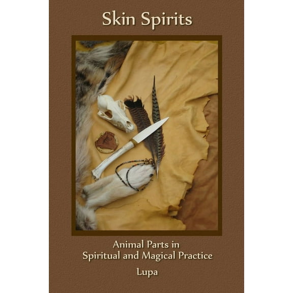 Skin Spirits: Animal Parts in Spiritual and Magical Practice, (Paperback)