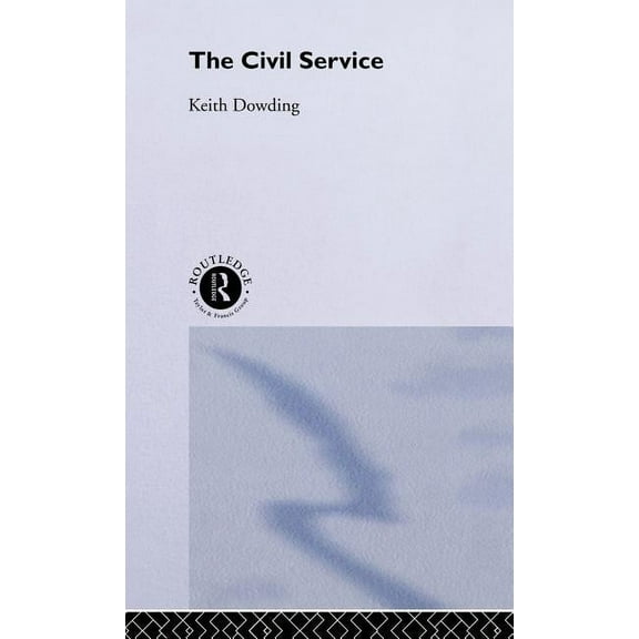 Theory and Practice in British Politics The Civil Service, (Hardcover)