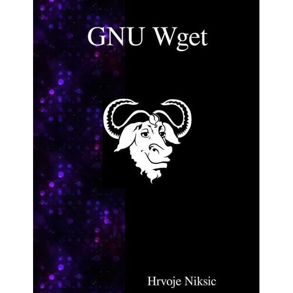 GNU Wget : The non-interactive downlaod utility (Paperback)