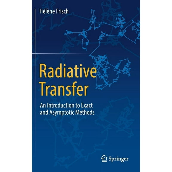 Radiative Transfer: An Introduction to Exact and Asymptotic Methods, (Hardcover)