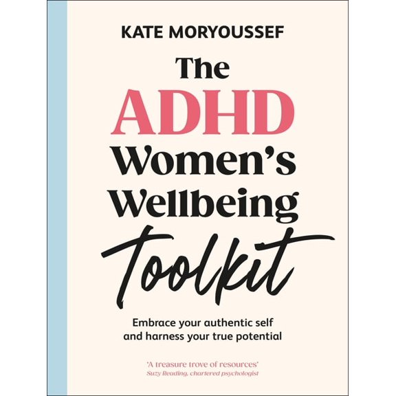 The ADHD Women's Wellbeing Toolkit: Embrace Your Authentic Self and Harness Your True Potential, (Hardcover)