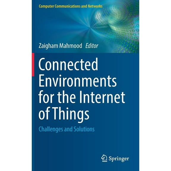 Computer Communications and Networks Connected Environments for the Internet of Things: Challenges and Solutions, (Hardcover)