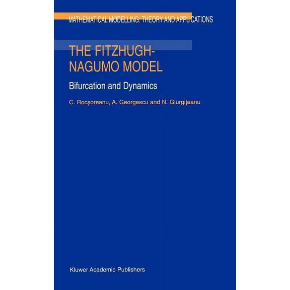 Mathematical Modelling: Theory and Appli The Fitzhugh-Nagumo Model: Bifurcation and Dynamics, Book 10, (Hardcover)