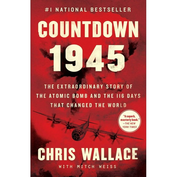 Chris Wallace: Countdown 1945: The Extraordinary Story of the Atomic Bomb and the 116 Days That Changed the World (Paperback)