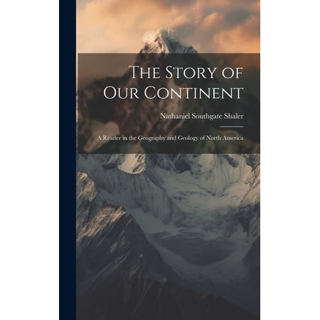 The Story of our Continent; a Reader in the Geography and Geology of North America (Hardcover)