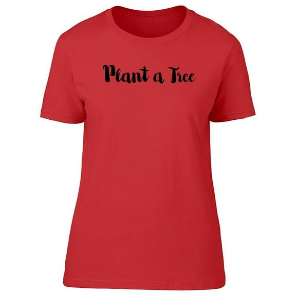 Plant A Tree Design T-Shirt Women -Image by Shutterstock, Female Large
