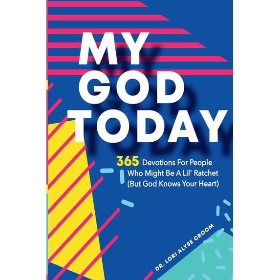 Pre-Owned My God Today: 365 Devotions For People Who Might Be A Lil Ratchet (But God Knows Your Heart) (Dr. Lori Croom Devotionals)
