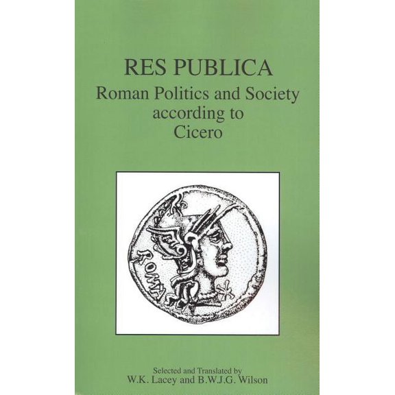Res Publica: Roman Politics and Society According to Cicero, (Paperback)