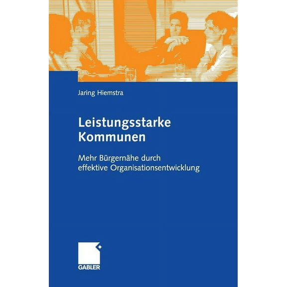 Leistungsstarke Kommunen: Mehr BÃ¼rgernÃ¤he Durch Effektive Organisationsentwicklung, (Hardcover)
