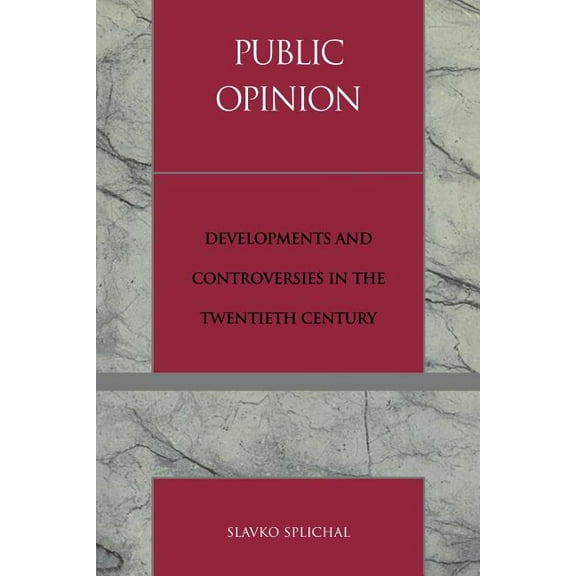 Critical Media Studies: Institutions, Po Public Opinion: Developments and Controversies in the Twentieth Century, (Paperback)